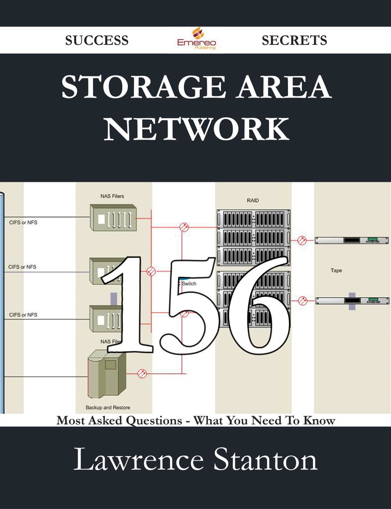 Storage Area Network 156 Success Secrets - 156 Most Asked Questions On Storage Area Network - What You Need To Know