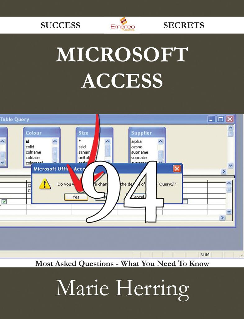 Microsoft Access 94 Success Secrets - 94 Most Asked Questions On Microsoft Access - What You Need To Know