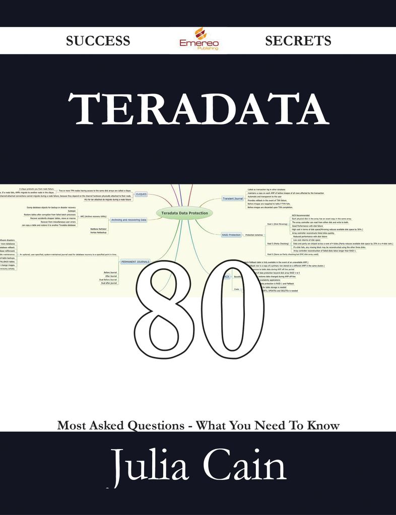 Teradata 80 Success Secrets - 80 Most Asked Questions On Teradata - What You Need To Know