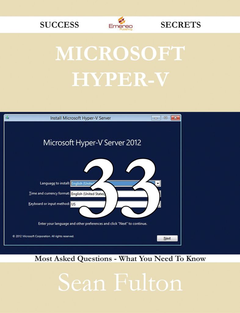 Microsoft Hyper-V 33 Success Secrets - 33 Most Asked Questions On Microsoft Hyper-V - What You Need To Know