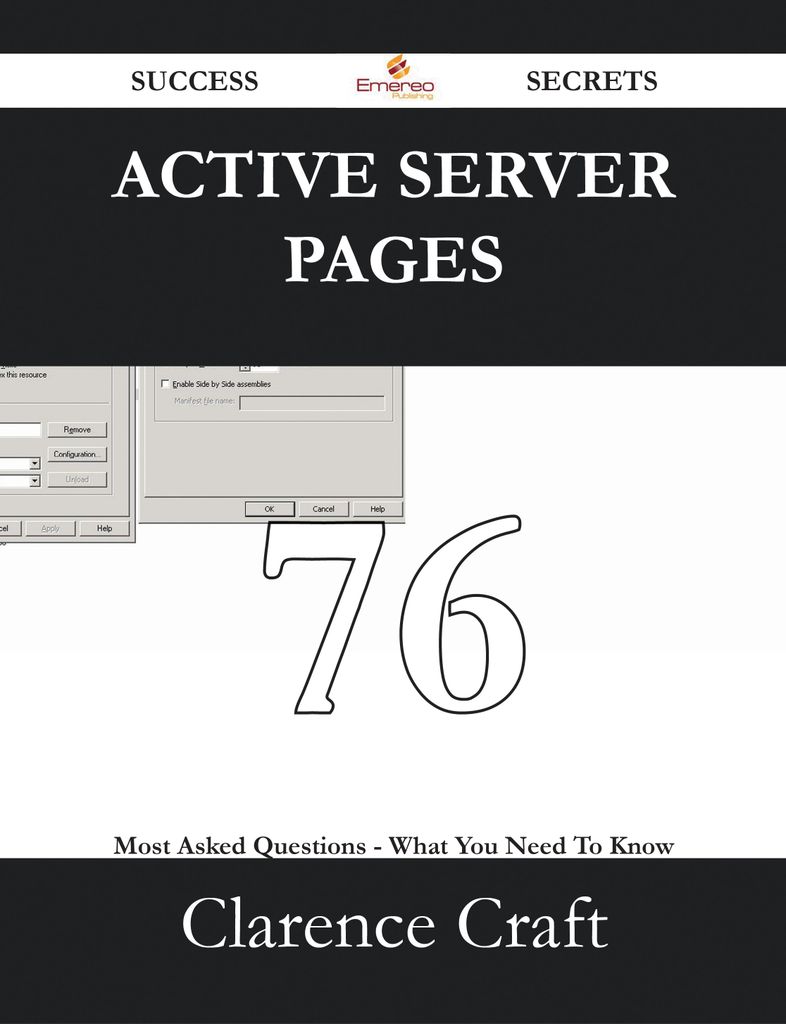 Active Server Pages 76 Success Secrets - 76 Most Asked Questions On Active Server Pages - What You Need To Know