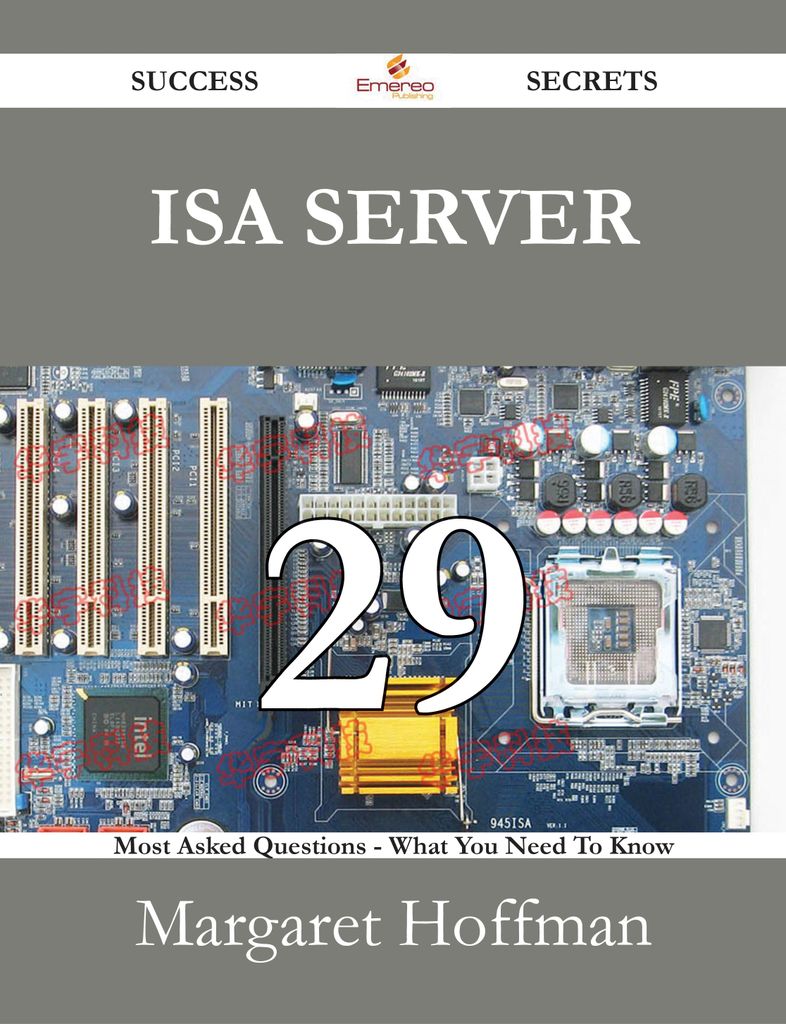 ISA server 29 Success Secrets - 29 Most Asked Questions On ISA server - What You Need To Know