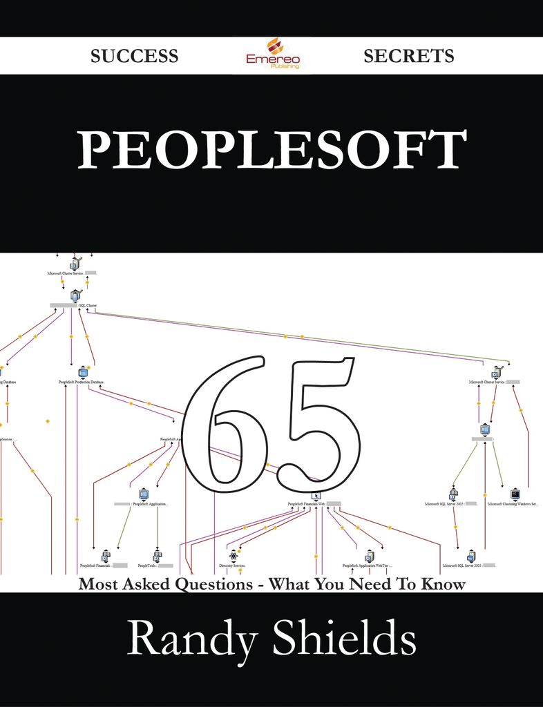 Peoplesoft 65 Success Secrets - 65 Most Asked Questions On Peoplesoft - What You Need To Know