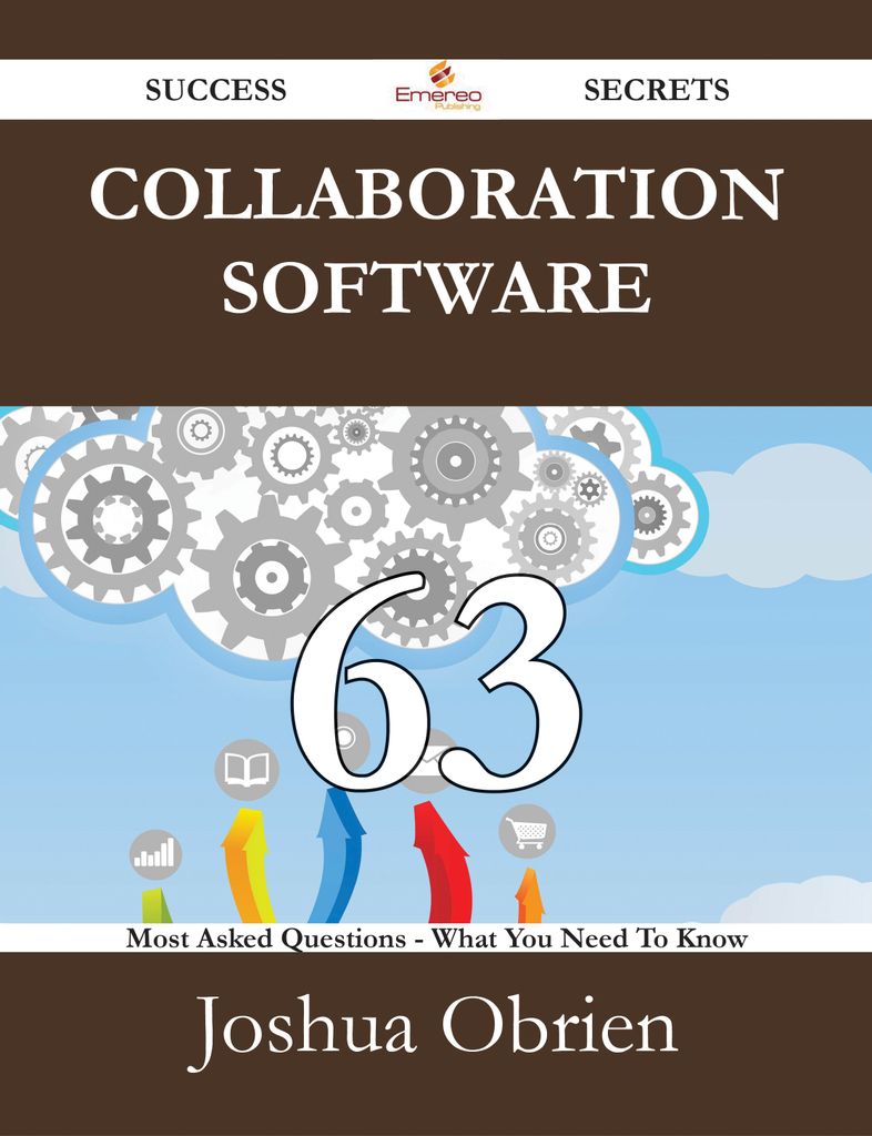 Collaboration Software 63 Success Secrets - 63 Most Asked Questions On Collaboration Software - What You Need To Know