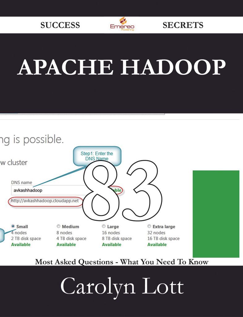 Apache Hadoop 83 Success Secrets - 83 Most Asked Questions On Apache Hadoop - What You Need To Know