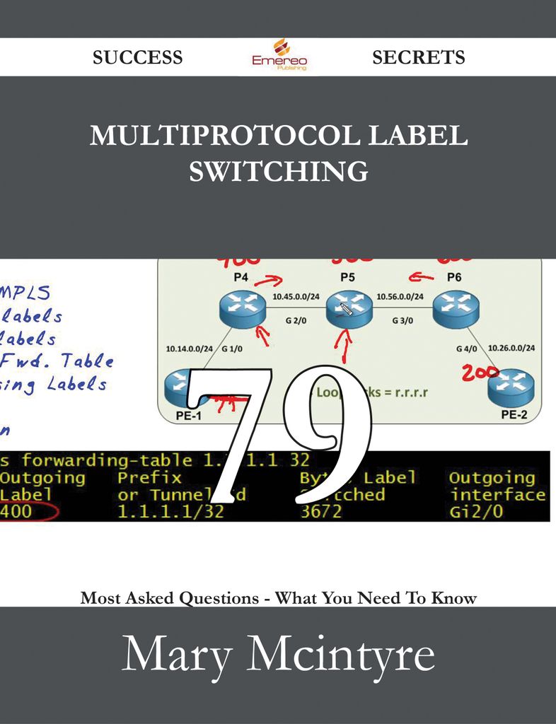 Multiprotocol Label Switching 79 Success Secrets - 79 Most Asked Questions On Multiprotocol Label Switching - What You Need To Know