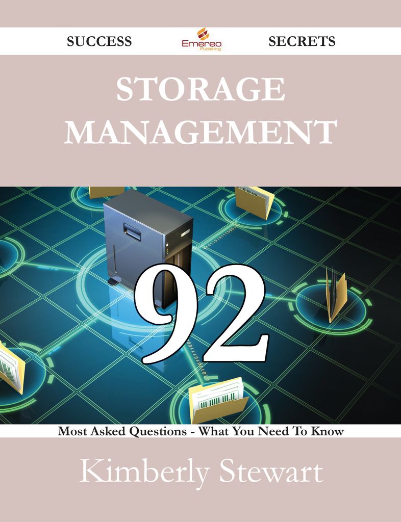 Storage Management 92 Success Secrets - 92 Most Asked Questions On Storage Management - What You Need To Know