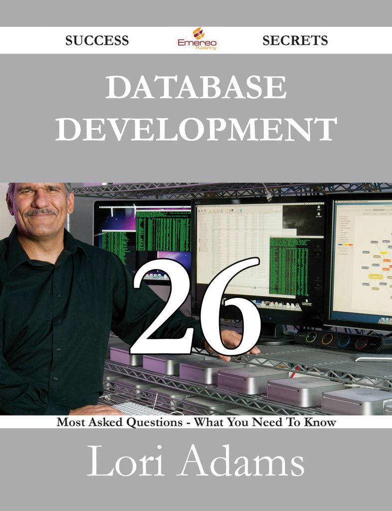 Database Development 26 Success Secrets - 26 Most Asked Questions On Database Development - What You Need To Know