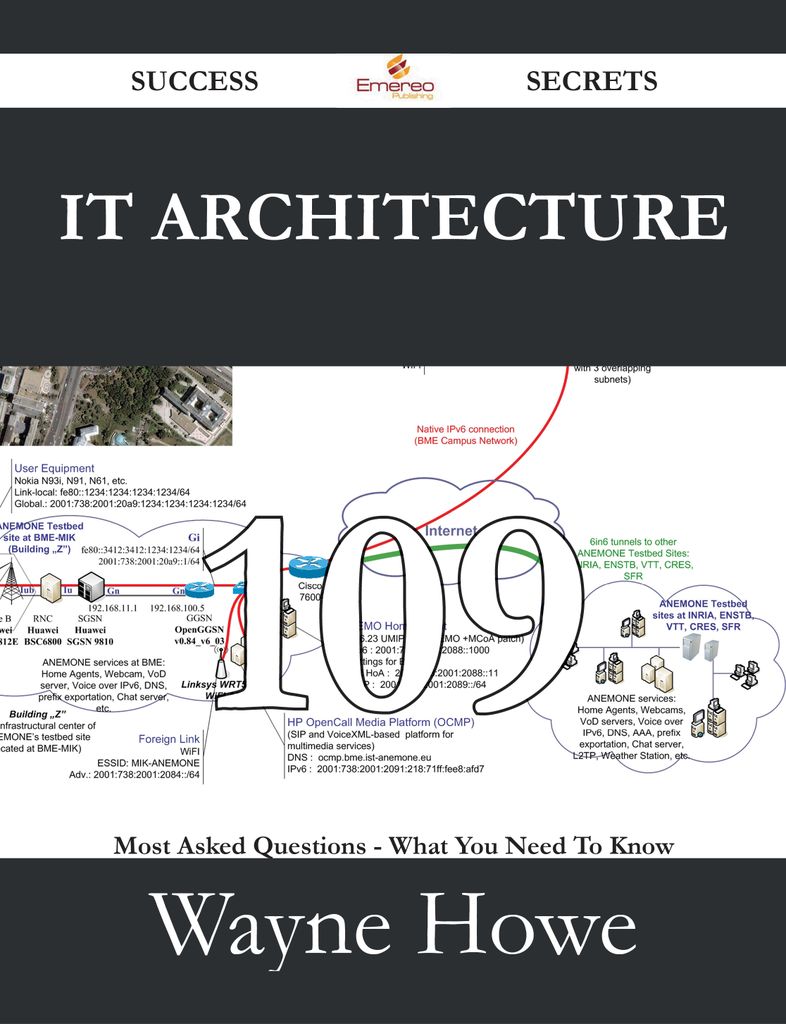 IT Architecture 109 Success Secrets - 109 Most Asked Questions On IT Architecture - What You Need To Know