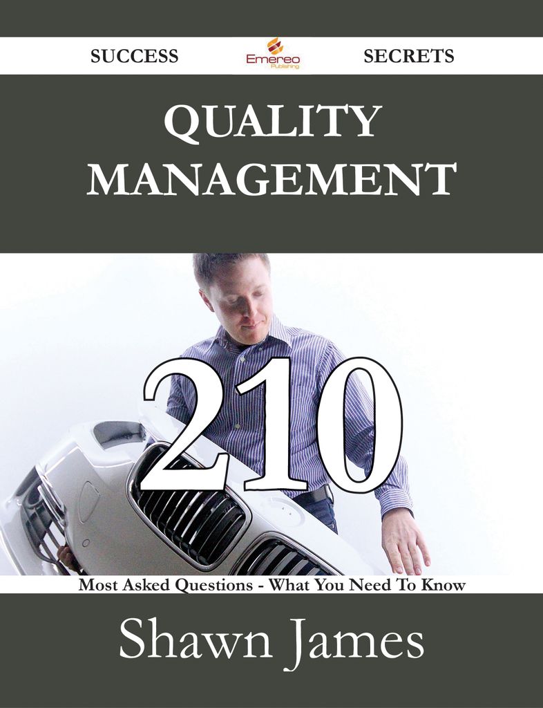 Quality management 210 Success Secrets - 210 Most Asked Questions On Quality management - What You Need To Know