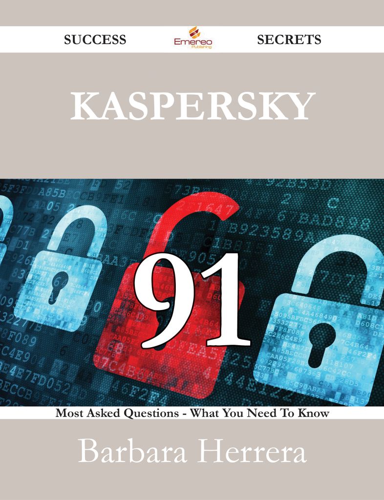 Kaspersky 91 Success Secrets - 91 Most Asked Questions On Kaspersky - What You Need To Know