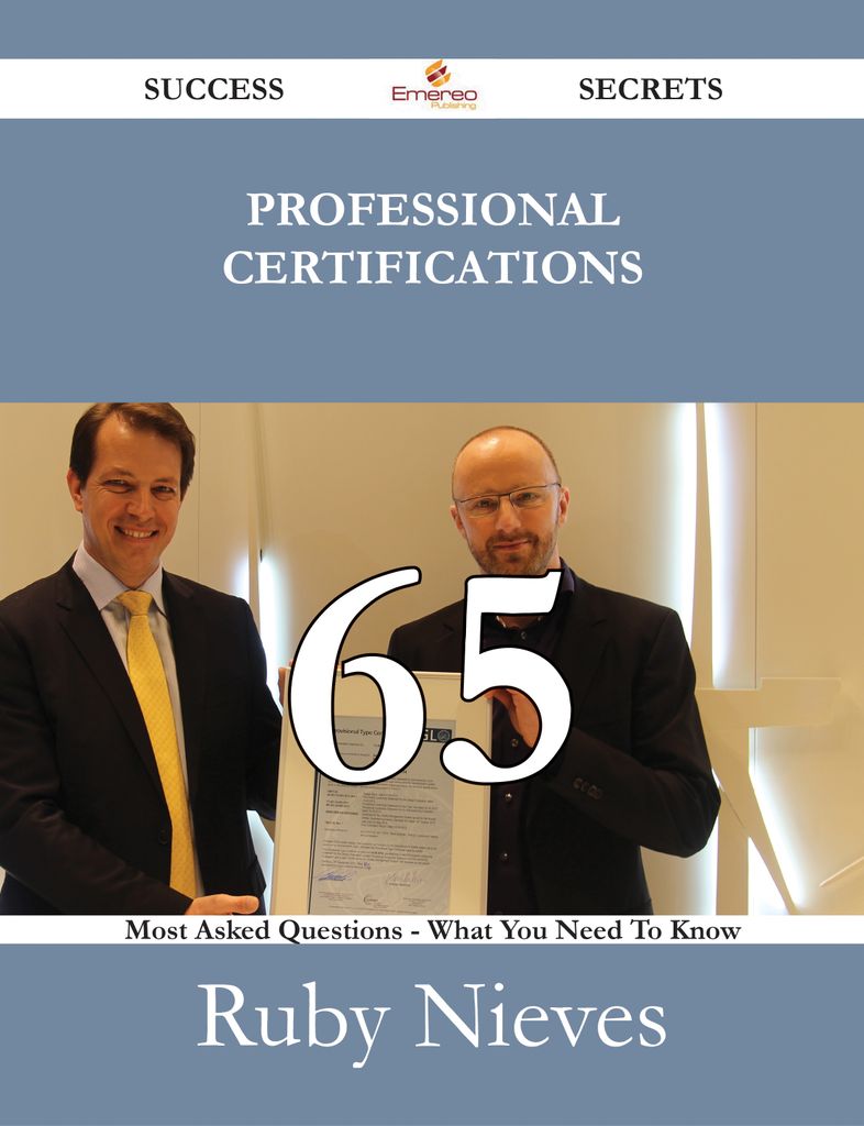 Professional certifications 65 Success Secrets - 65 Most Asked Questions On Professional certifications - What You Need To Know