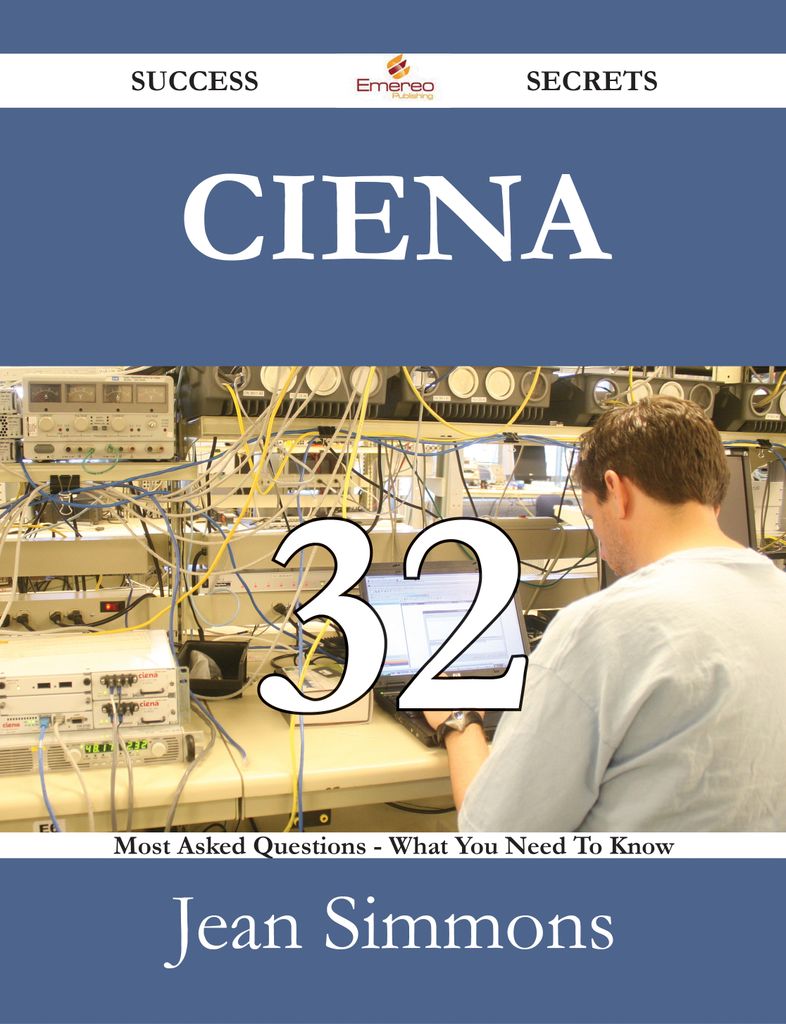 Ciena 32 Success Secrets - 32 Most Asked Questions On Ciena - What You Need To Know