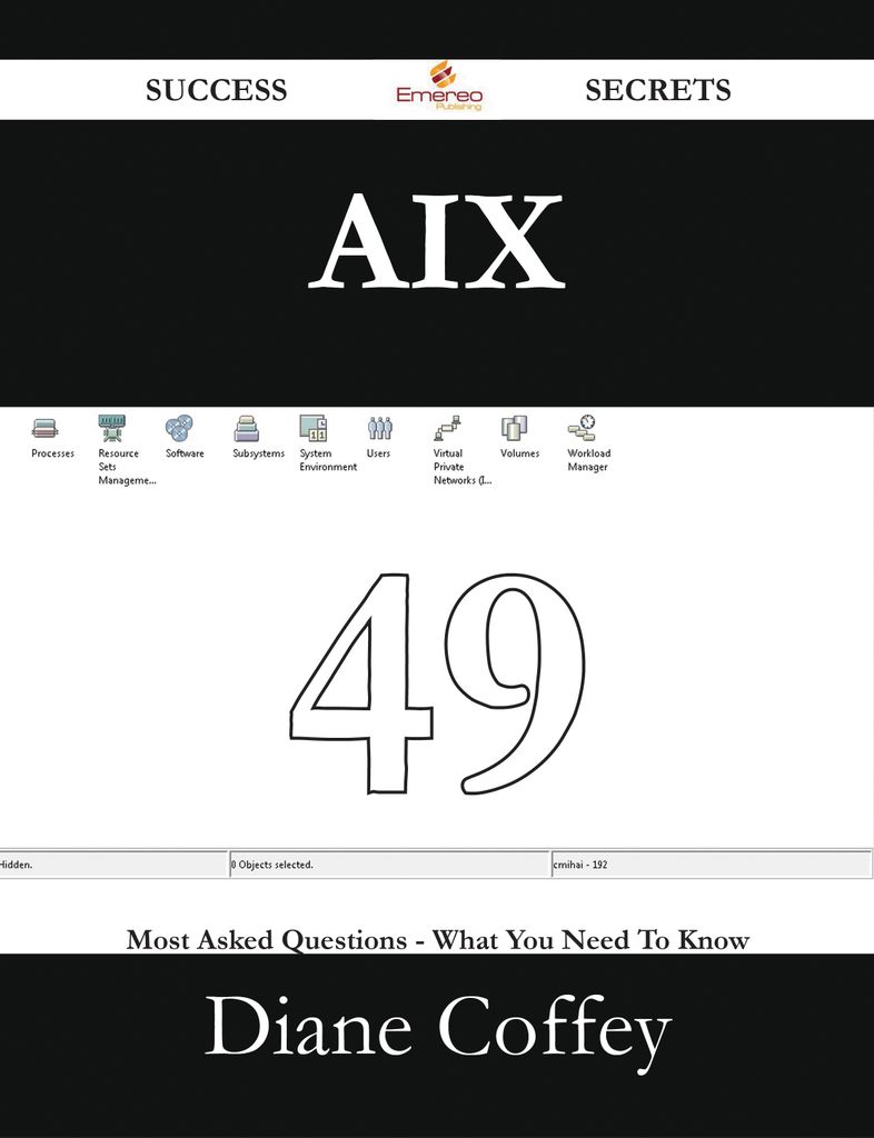 AIX 49 Success Secrets - 49 Most Asked Questions On AIX - What You Need To Know