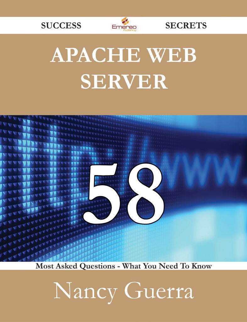 Apache web server 58 Success Secrets - 58 Most Asked Questions On Apache web server - What You Need To Know