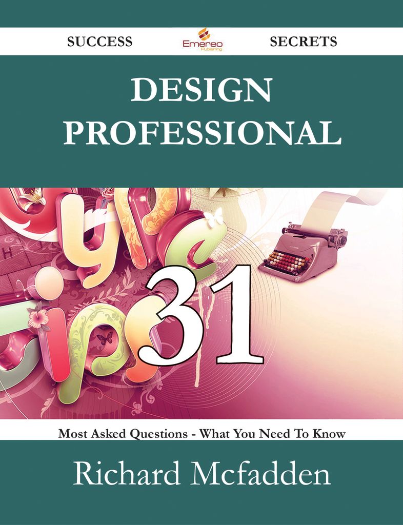 Design Professional 31 Success Secrets - 31 Most Asked Questions On Design Professional - What You Need To Know