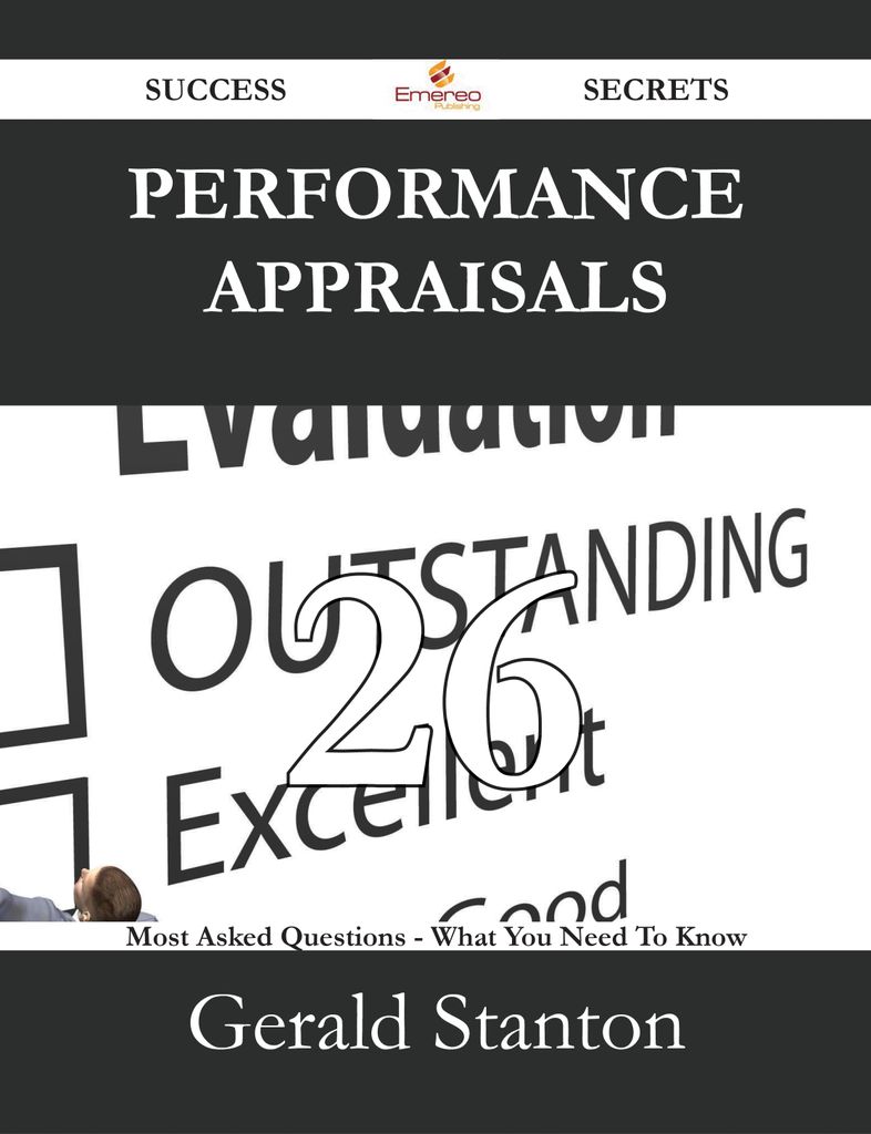 Performance Appraisals 26 Success Secrets - 26 Most Asked Questions On Performance Appraisals - What You Need To Know