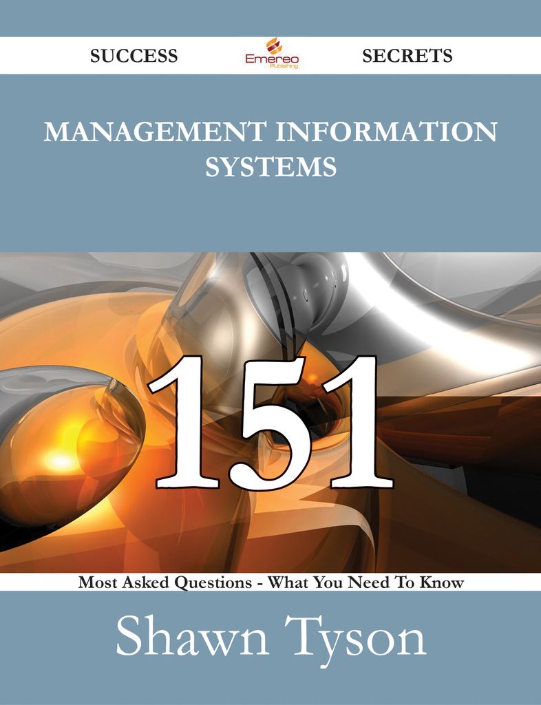 Management Information Systems 151 Success Secrets - 151 Most Asked Questions On Management Information Systems - What You Need To Know