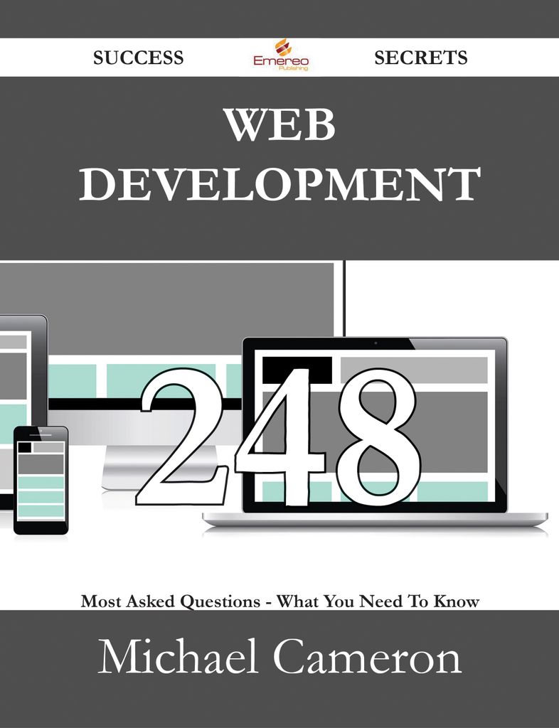 Web Development 248 Success Secrets - 248 Most Asked Questions On Web Development - What You Need To Know