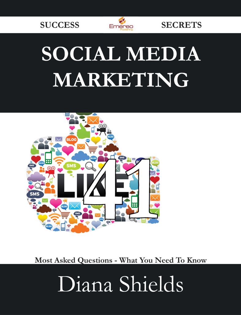 Social Media Marketing 41 Success Secrets - 41 Most Asked Questions On Social Media Marketing - What You Need To Know