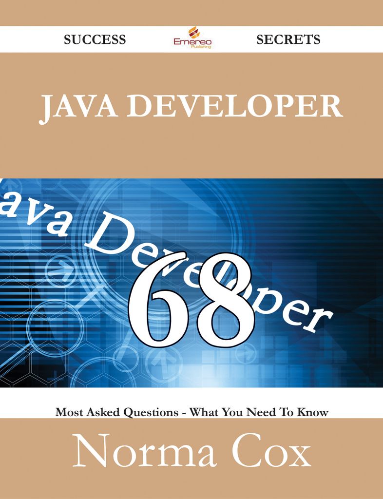 Java Developer 68 Success Secrets - 68 Most Asked Questions On Java Developer - What You Need To Know