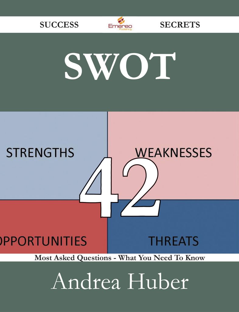 Swot 42 Success Secrets - 42 Most Asked Questions On Swot - What You Need To Know