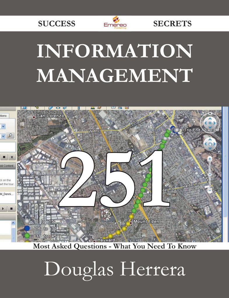 Information Management 251 Success Secrets - 251 Most Asked Questions On Information Management - What You Need To Know