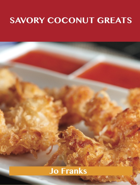 Savory Coconut Greats: Delicious Savory Coconut Recipes, The Top 53 Savory Coconut Recipes