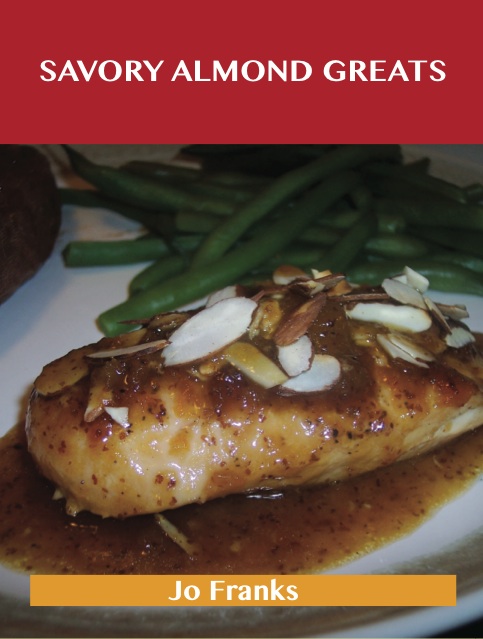 Savory Almond Greats: Delicious Savory Almond Recipes, The Top 61 Savory Almond Recipes