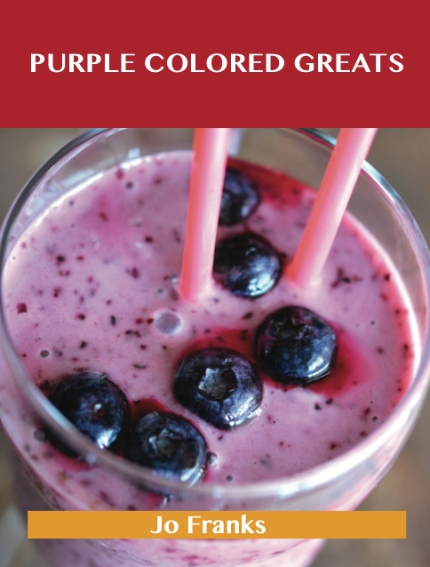 Purple Colored Greats: Delicious Purple Colored Recipes, The Top 74 Purple Colored Recipes