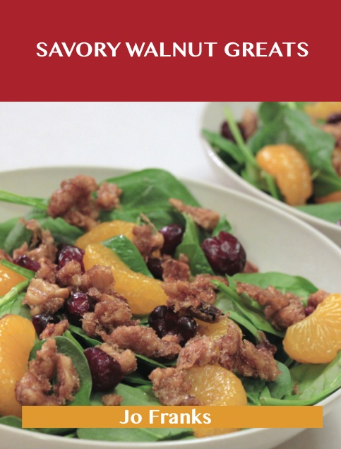 Savory Walnut Greats: Delicious Savory Walnut Recipes, The Top 58 Savory Walnut Recipes