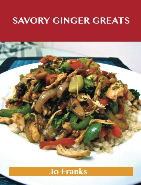 Savory Ginger Greats: Delicious Savory Ginger Recipes, The Top 62 Savory Ginger Recipes