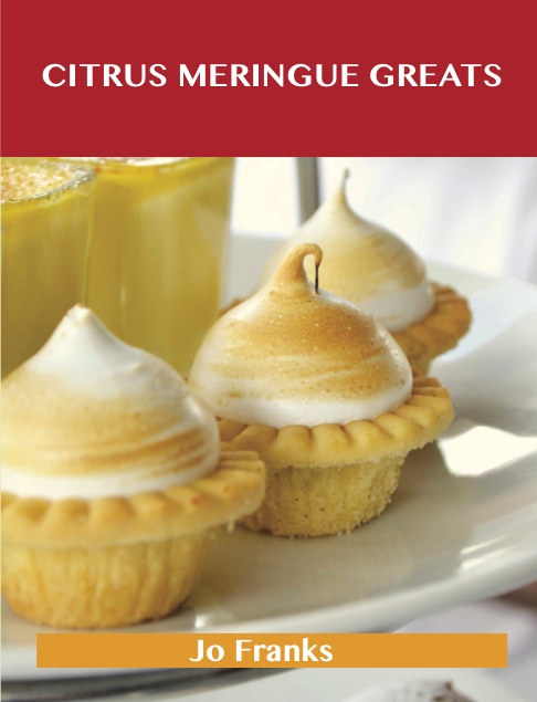 Citrus Meringue Greats: Delicious Citrus Meringue Recipes, The Top 42 Citrus Meringue Recipes