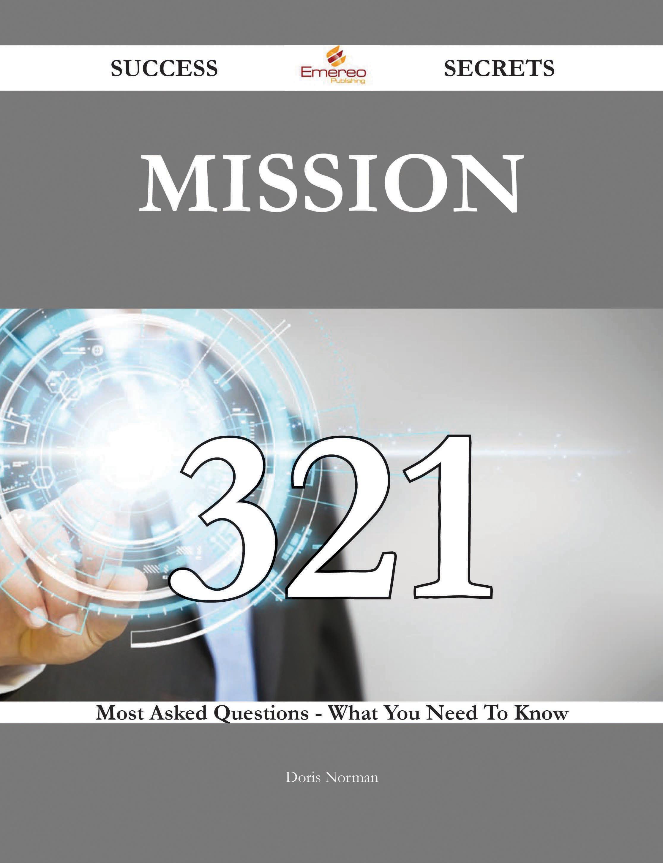 Mission 321 Success Secrets - 321 Most Asked Questions On Mission - What You Need To Know