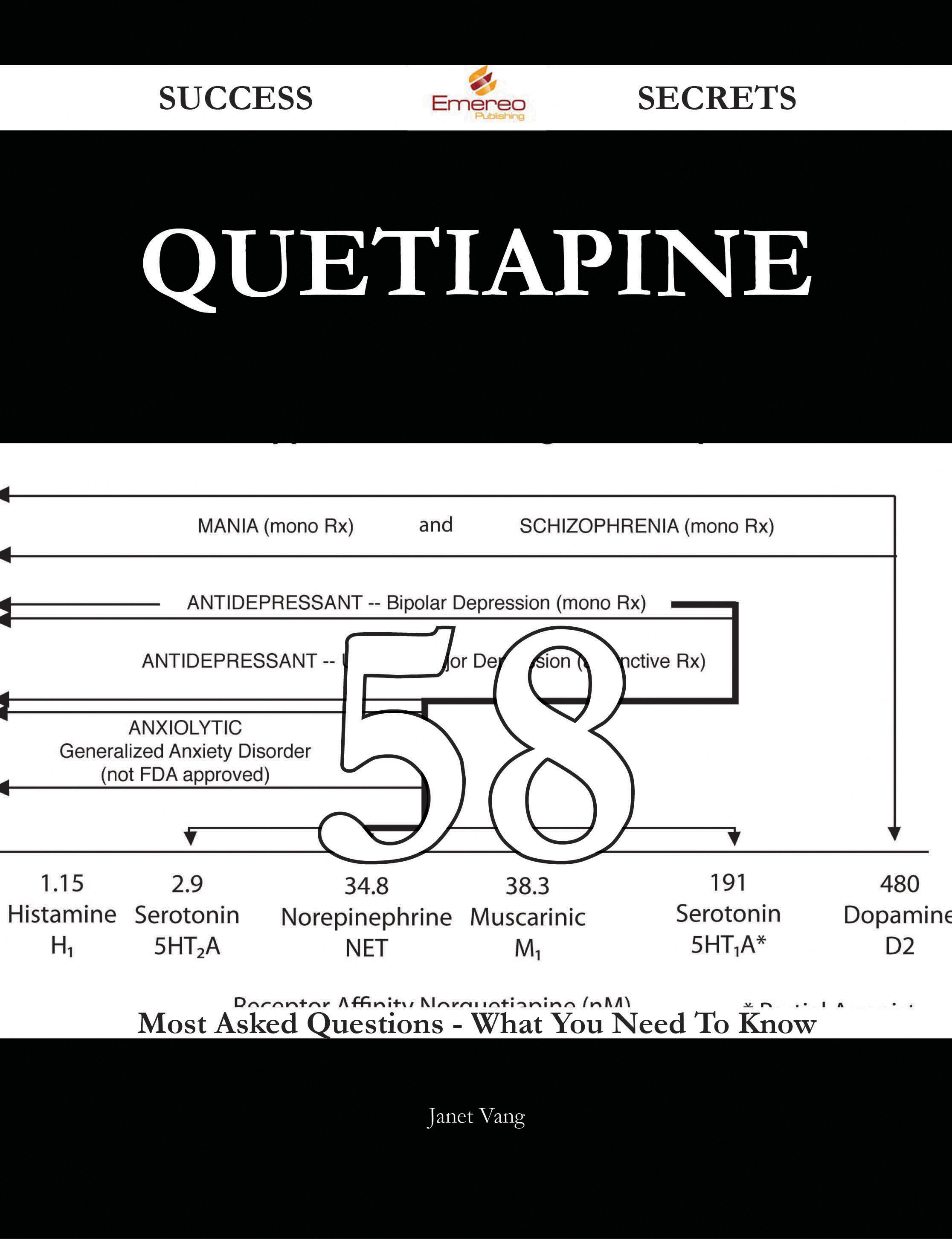 Quetiapine 58 Success Secrets - 58 Most Asked Questions On Quetiapine - What You Need To Know