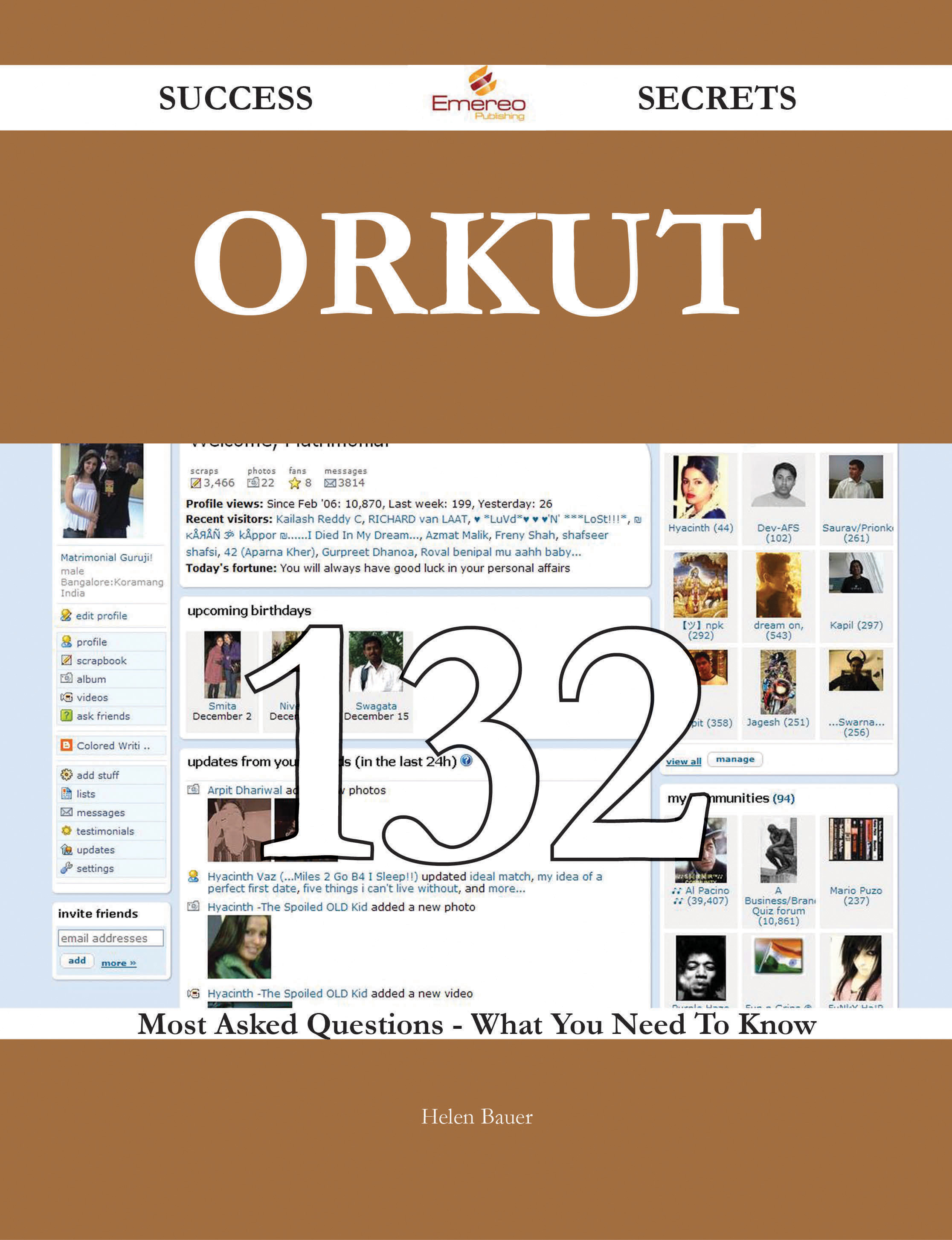 Orkut 132 Success Secrets - 132 Most Asked Questions On Orkut - What You Need To Know