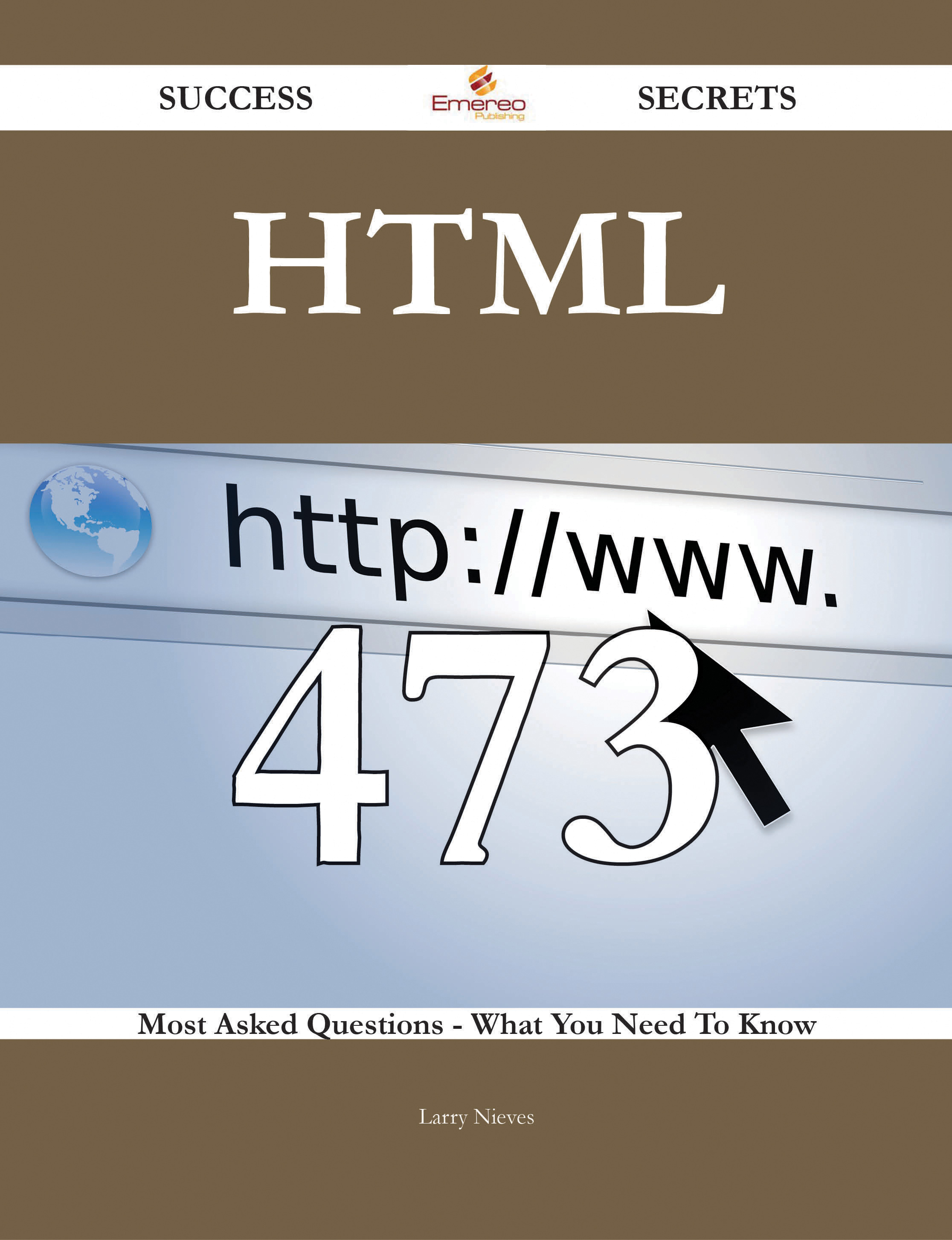 HTML 473 Success Secrets - 473 Most Asked Questions On HTML - What You Need To Know