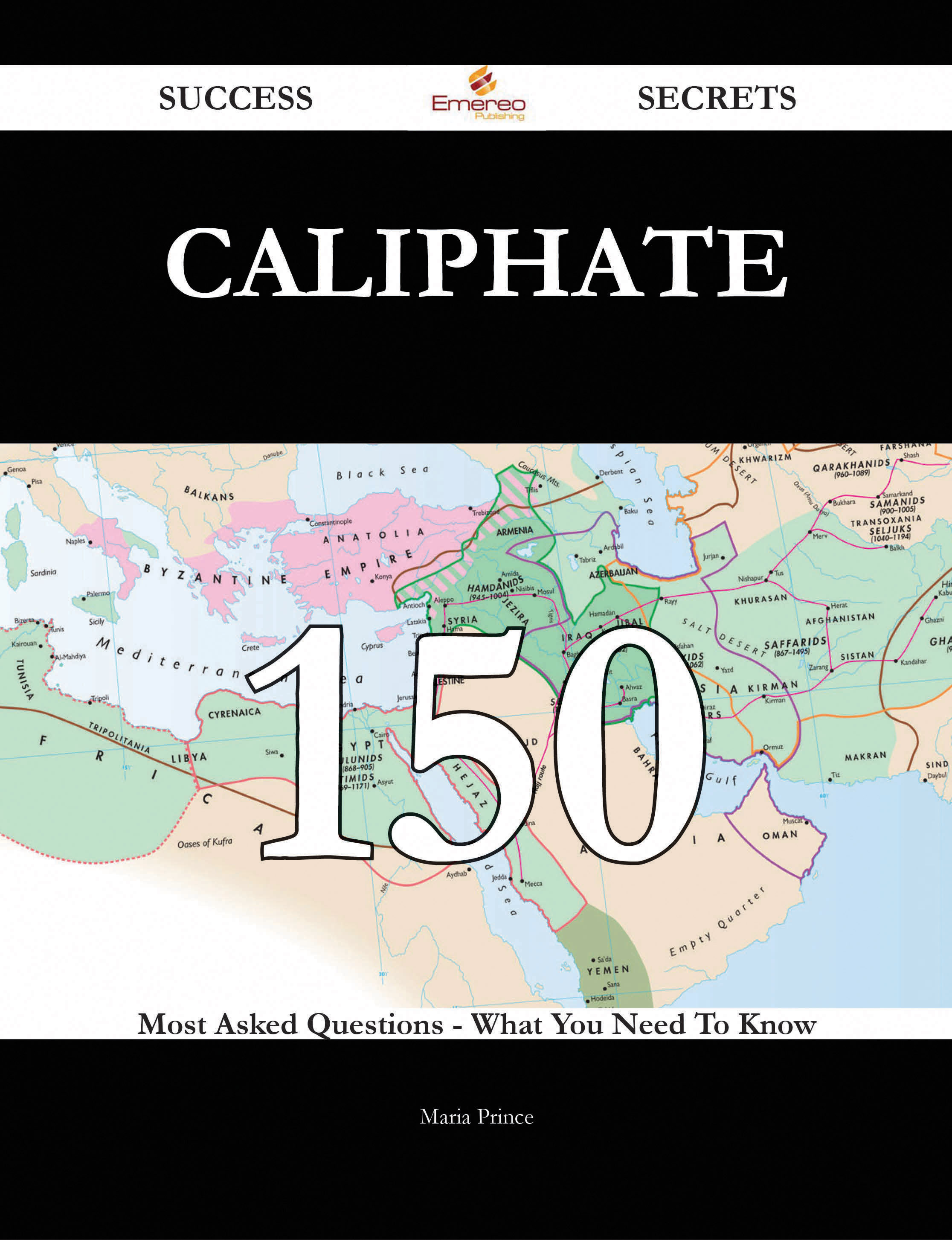 Caliphate 150 Success Secrets - 150 Most Asked Questions On Caliphate - What You Need To Know