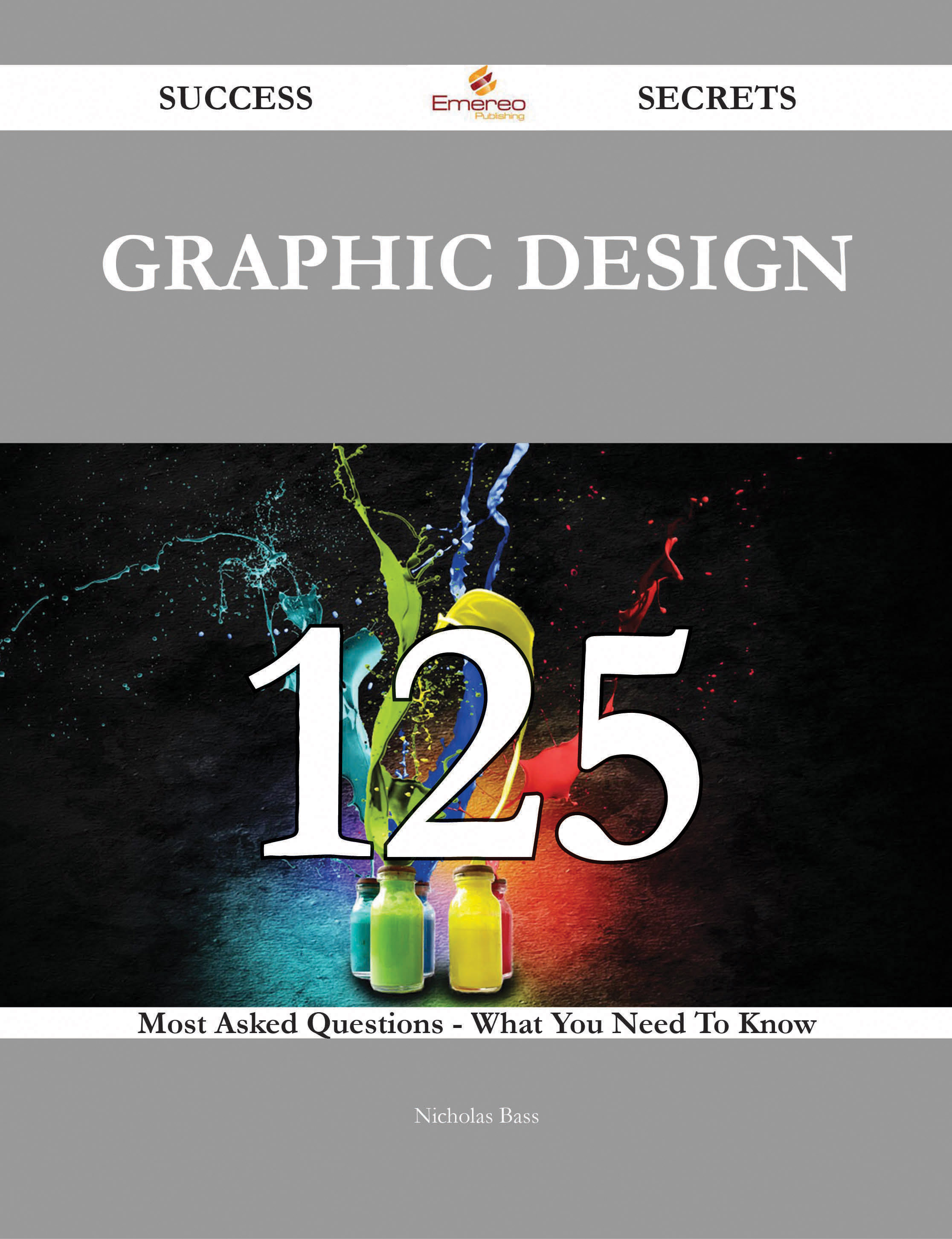 Graphic Design 125 Success Secrets - 125 Most Asked Questions On Graphic Design - What You Need To Know