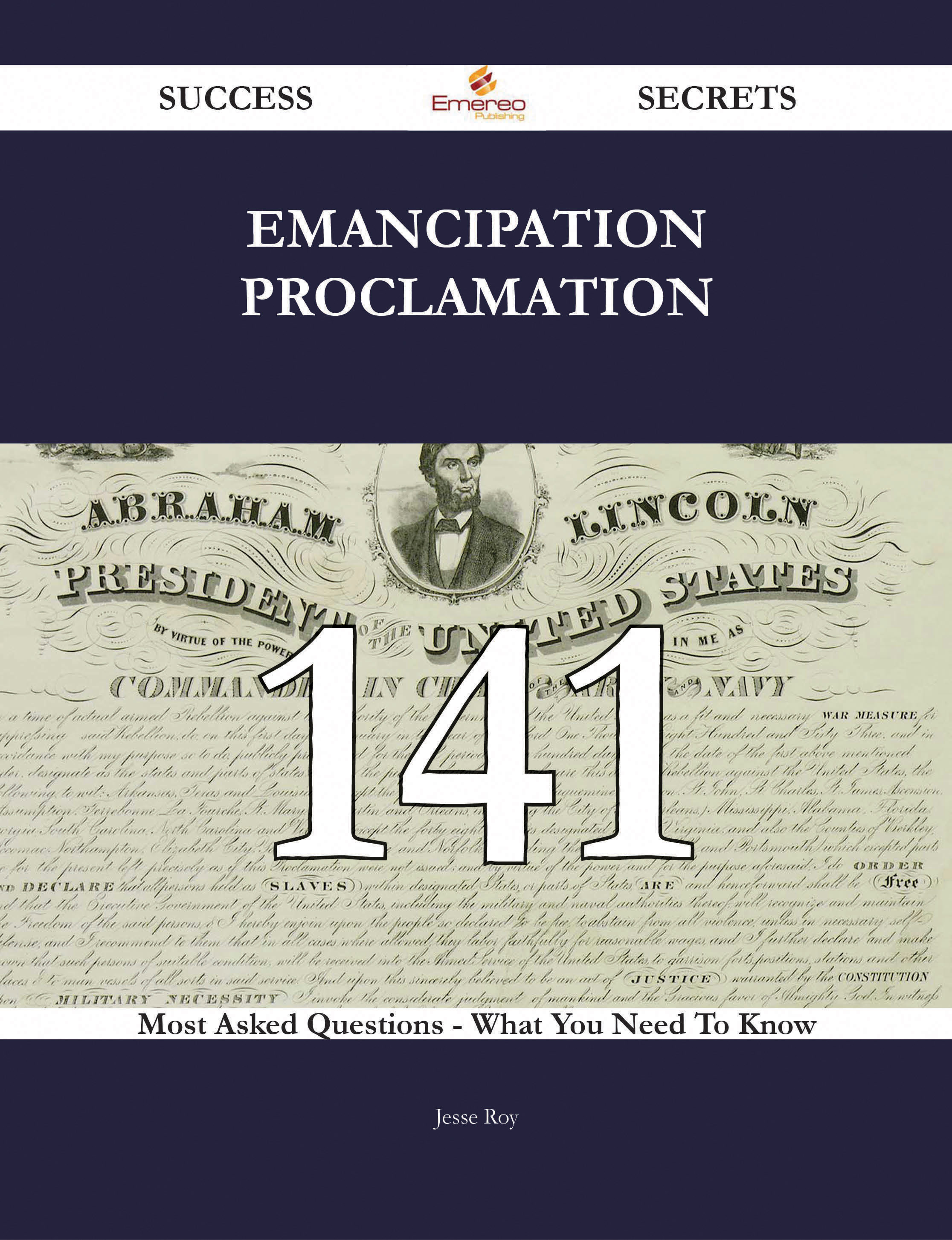 Emancipation Proclamation 141 Success Secrets - 141 Most Asked Questions On Emancipation Proclamation - What You Need To Know