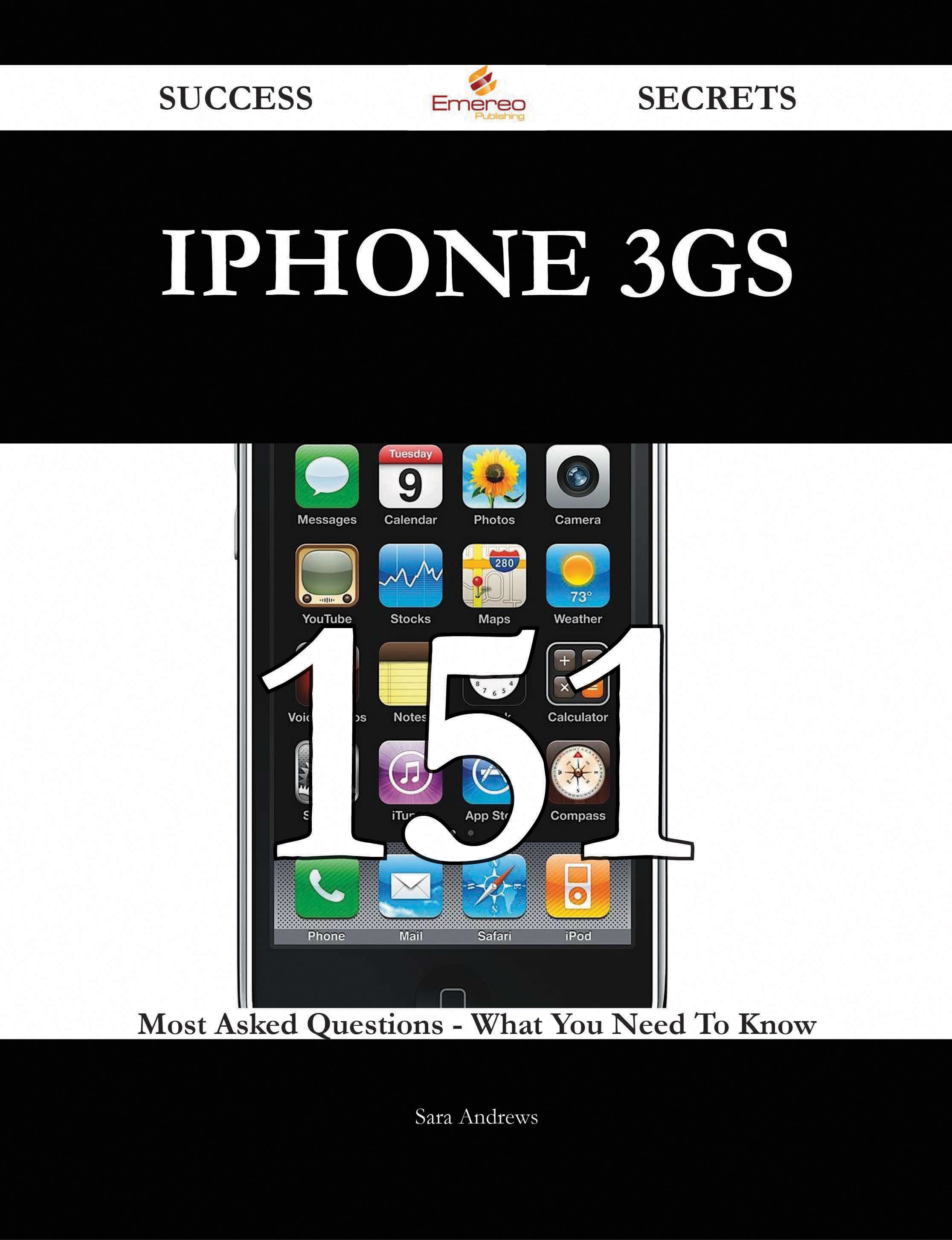 IPhone 3GS 151 Success Secrets - 151 Most Asked Questions On IPhone 3GS - What You Need To Know