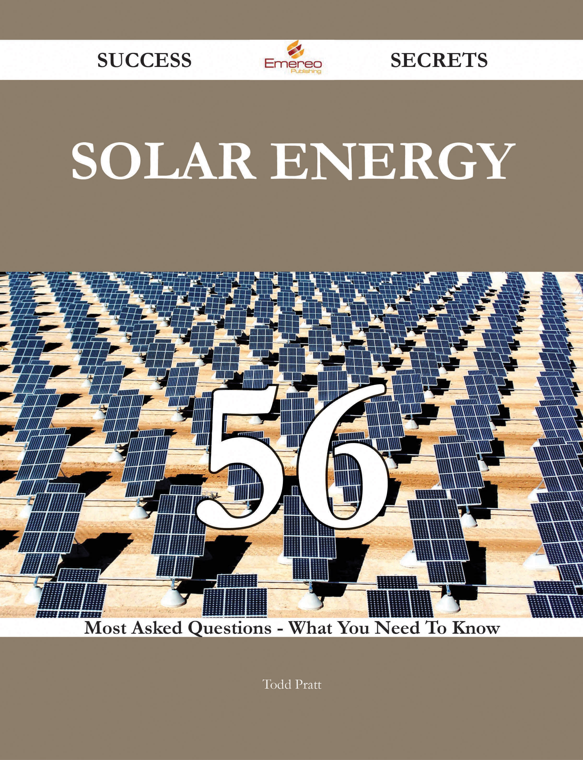 Solar Energy 56 Success Secrets - 56 Most Asked Questions On Solar Energy - What You Need To Know