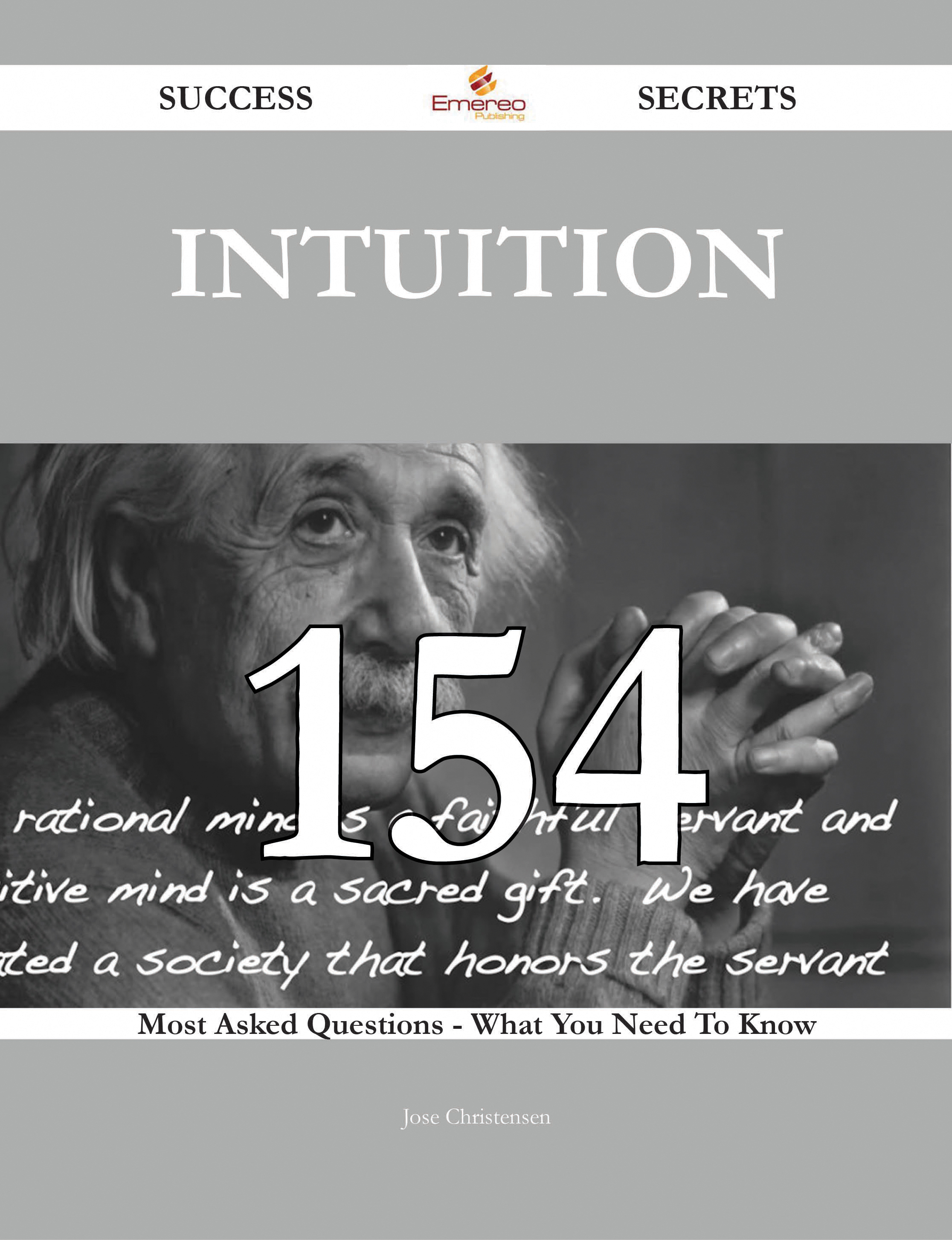 Intuition 154 Success Secrets - 154 Most Asked Questions On Intuition - What You Need To Know