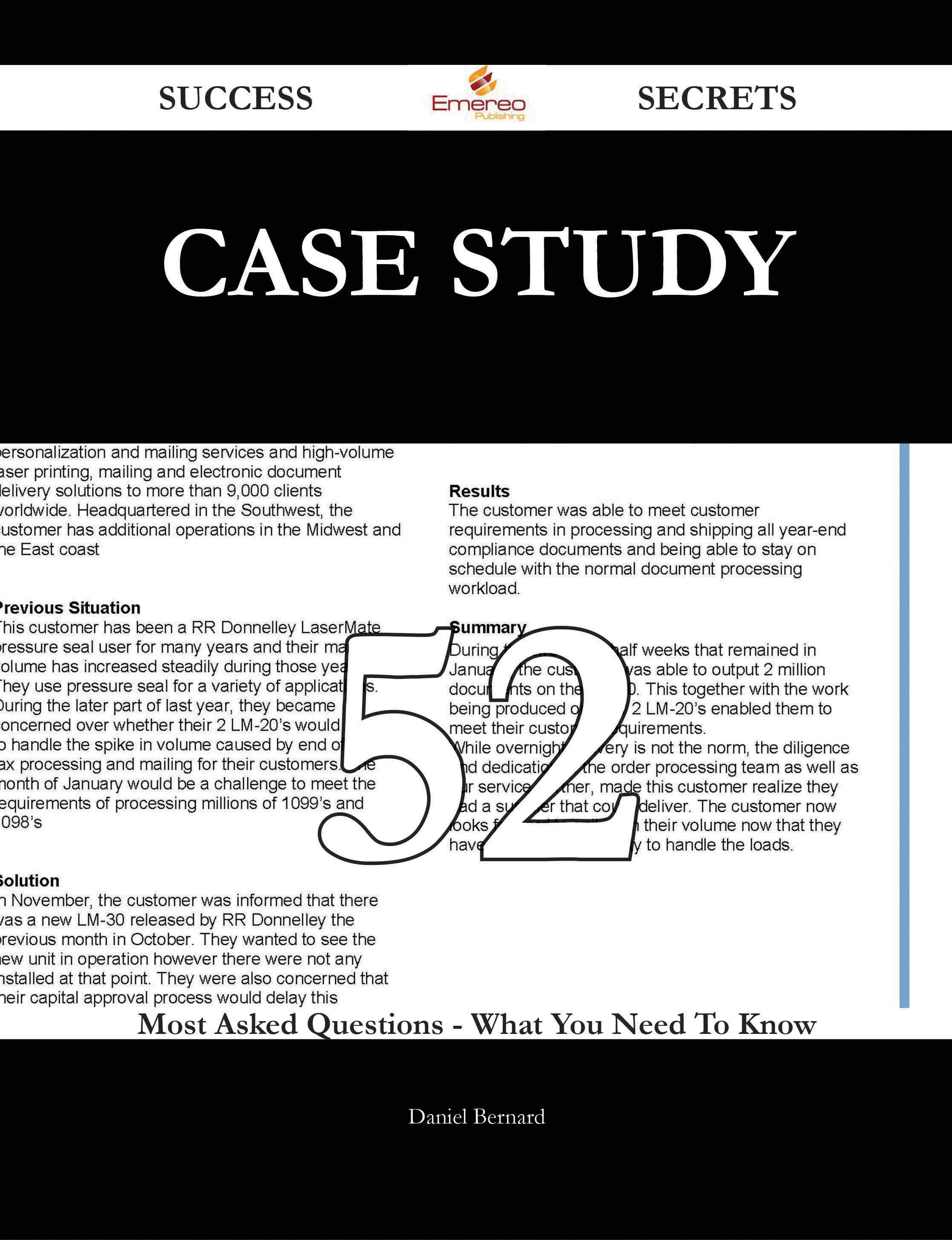 Case Study 52 Success Secrets - 52 Most Asked Questions On Case Study - What You Need To Know