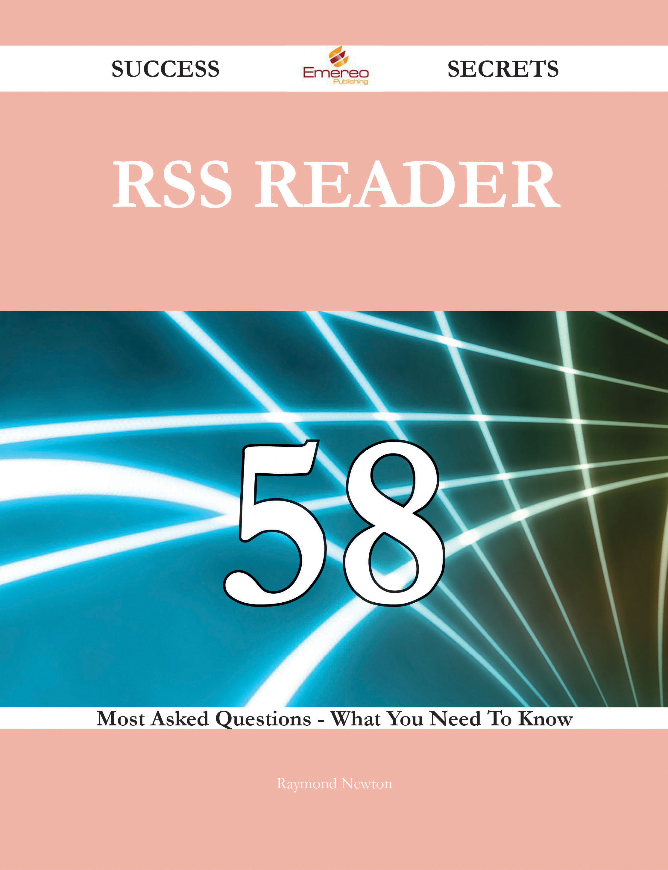 RSS Reader 58 Success Secrets - 58 Most Asked Questions On RSS Reader - What You Need To Know