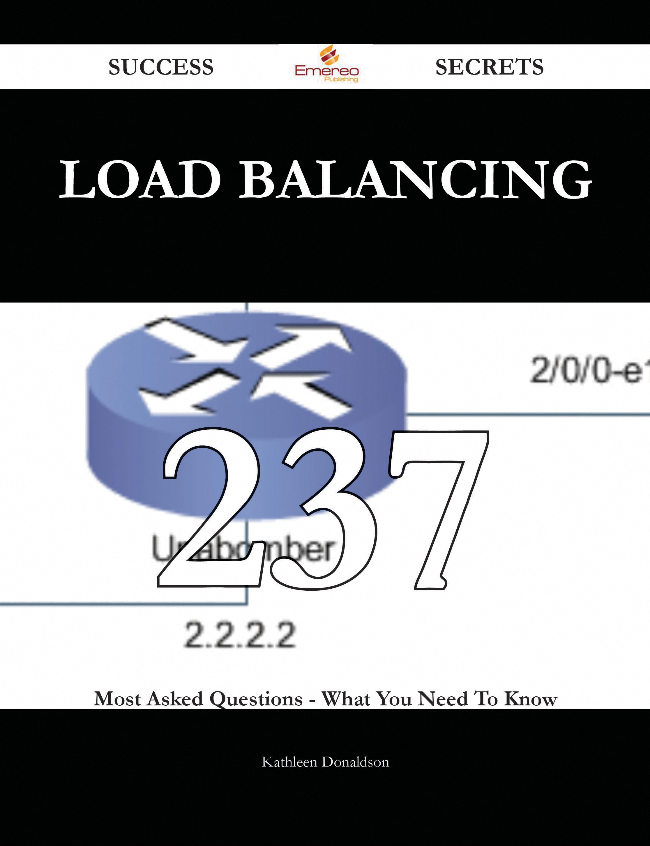 Load Balancing 237 Success Secrets - 237 Most Asked Questions On Load Balancing - What You Need To Know