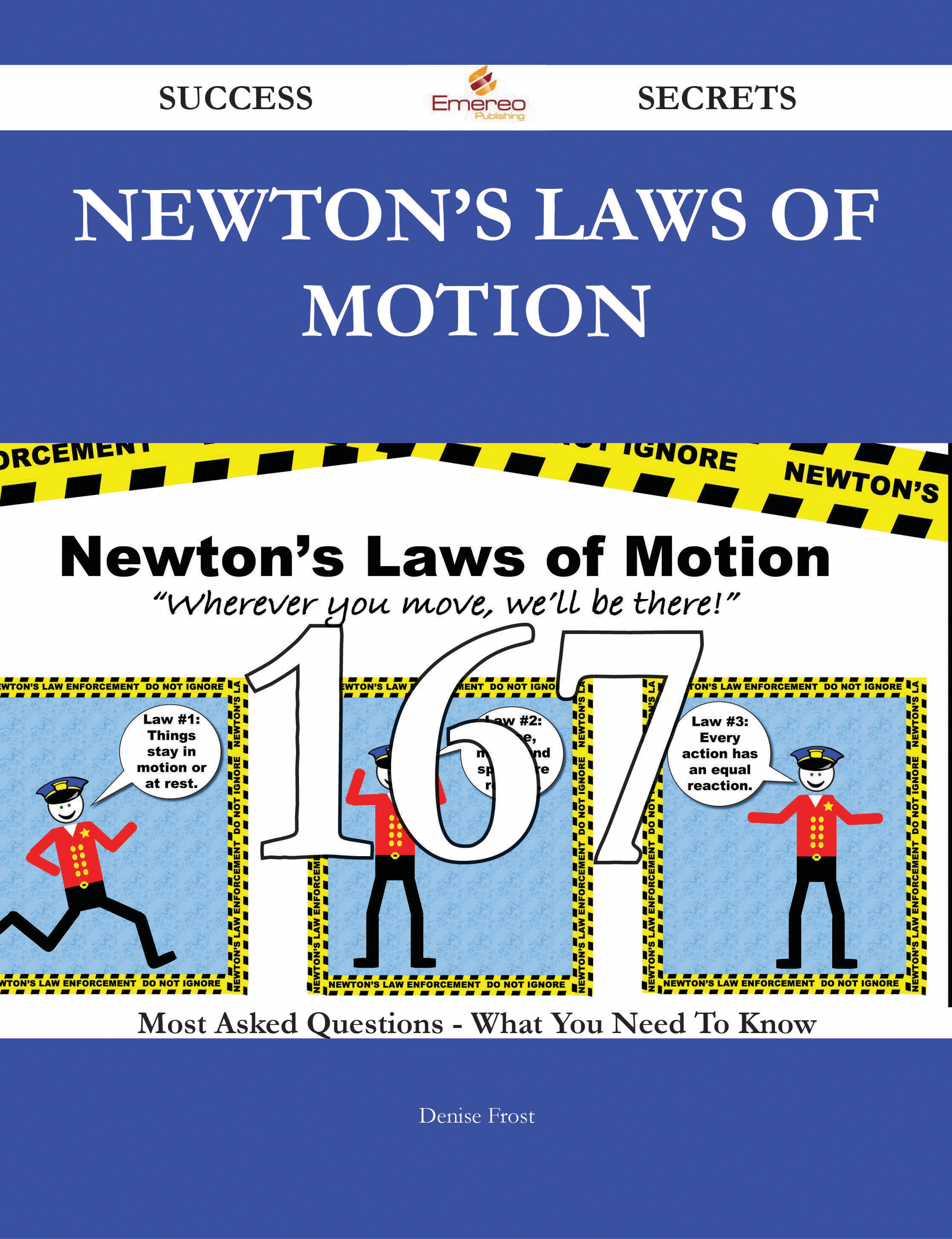 Newton's laws of motion 167 Success Secrets - 167 Most Asked Questions On Newton's laws of motion - What You Need To Know