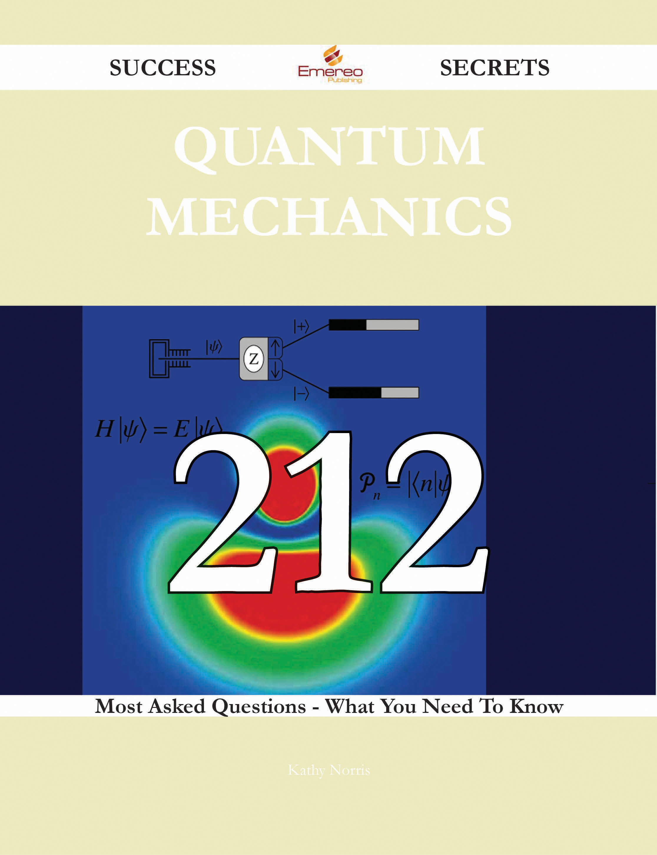 Quantum mechanics 212 Success Secrets - 212 Most Asked Questions On Quantum mechanics - What You Need To Know