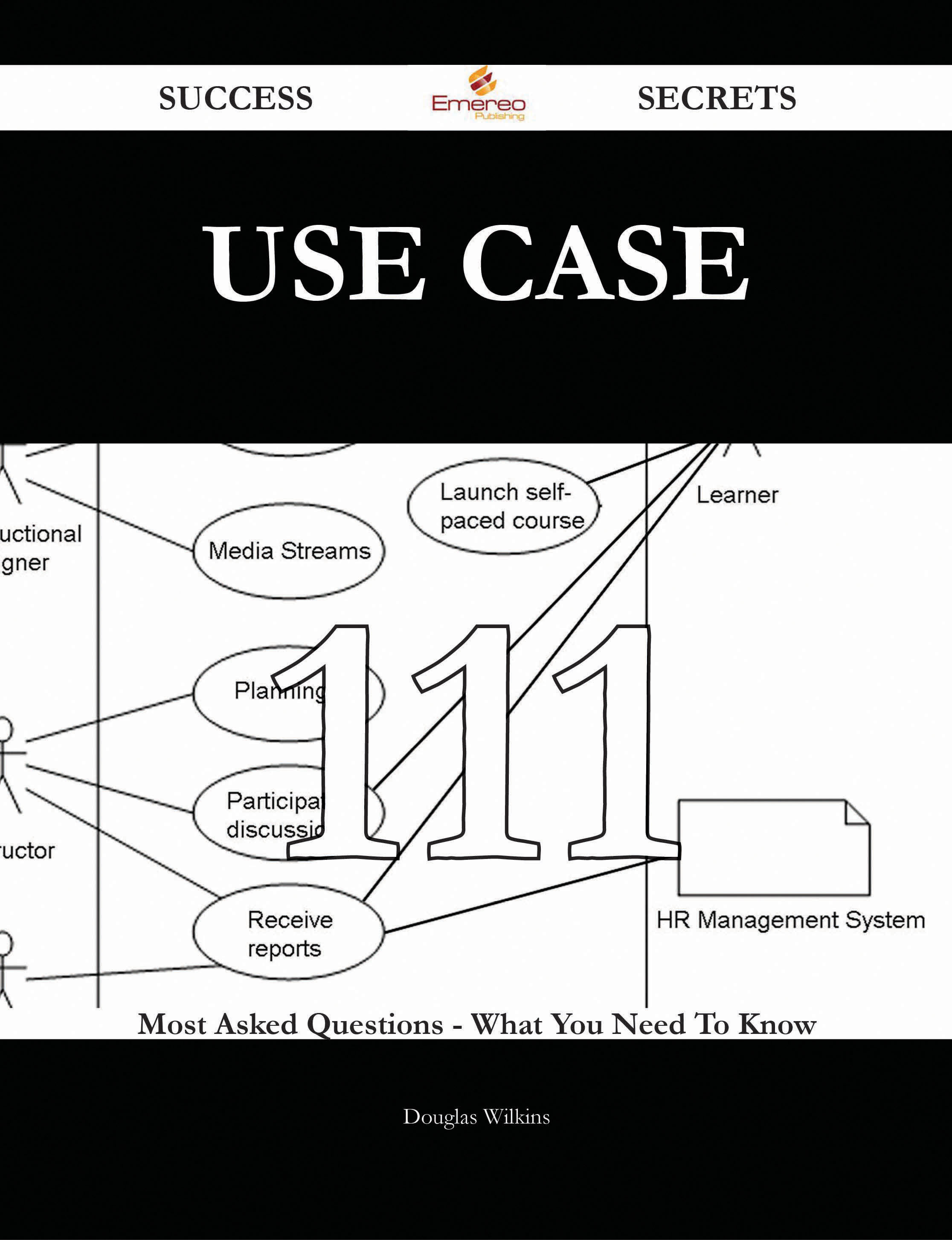 Use Case 111 Success Secrets - 111 Most Asked Questions On Use Case - What You Need To Know