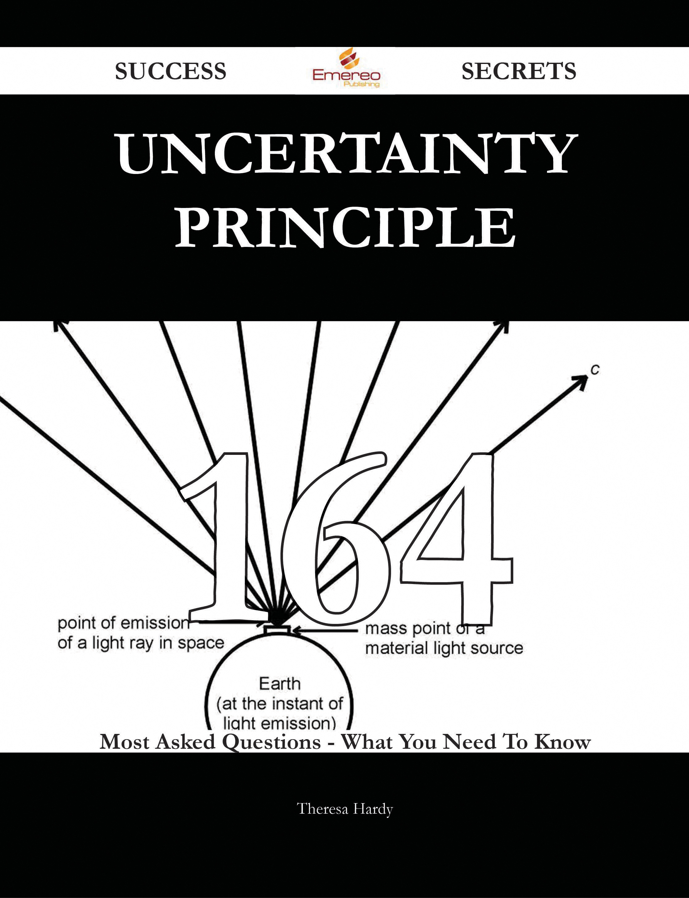 Uncertainty principle 164 Success Secrets - 164 Most Asked Questions On Uncertainty principle - What You Need To Know